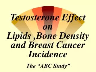 Testosterone Effect on Lipids ,Bone Density and Breast Cancer Incidence