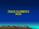 TRACE ELEMENTS IRON - slide 1