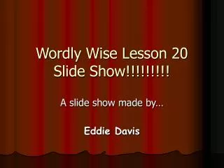 Wordly Wise Lesson 20 Slide Show!!!!!!!!!