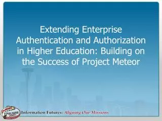 Extending Enterprise Authentication and Authorization in Higher Education: Building on the Success of Project Meteor