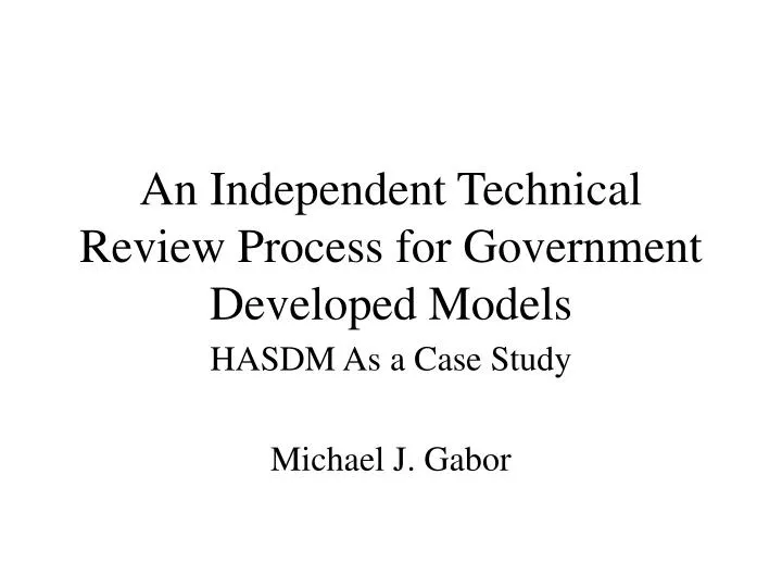 an independent technical review process for government developed models