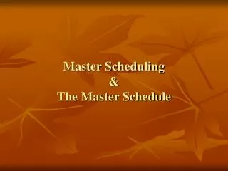 Master Scheduling &amp; The Master Schedule