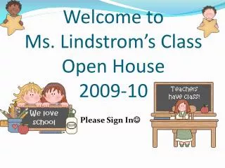 Welcome to Ms. Lindstrom’s Class Open House 2009-10