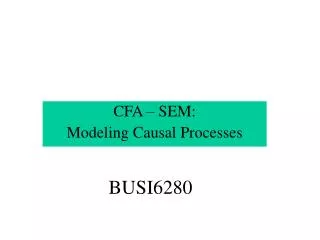 CFA – SEM: Modeling Causal Processes