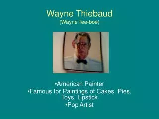 Wayne Thiebaud (Wayne Tee-boe)