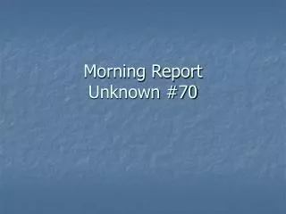 Morning Report Unknown #70