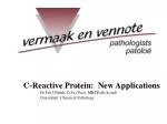 C-Reactive Protein: New Applications 	Dr Job Ubbink, D.Sc (Pret), MRCPath (Lond) 	Consultant: Chemical Pathology - slide 1