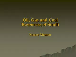Oil, Gas and Coal Resources of Sindh Naseer Memon