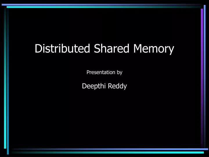 distributed shared memory presentation by deepthi reddy
