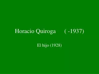 Horacio Quiroga	( -1937)