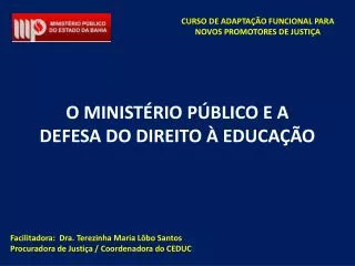 Facilitadora: Dra. Terezinha Maria Lôbo Santos Procuradora de Justiça / Coordenadora do CEDUC