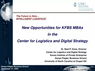 Dr. Noel P. Greis, Director Center for Logistics and Digital Strategy Kenan Institute of Private Enterprise Kenan-Flagle