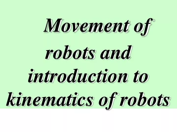 movement of robots and introduction to kinematics of robots