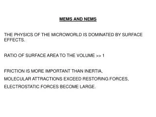 MEMS AND NEMS THE PHYSICS OF THE MICROWORLD IS DOMINATED BY SURFACE EFFECTS. RATIO OF SURFACE AREA TO THE VOLUME &gt;&gt