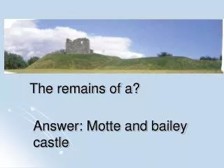 Answer: Motte and bailey castle