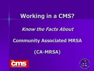 Working in a CMS? Know the Facts About Community Associated MRSA (CA-MRSA)