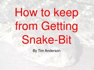 How to keep from Getting Snake-Bit By Tim Anderson