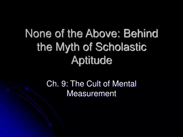 none of the above behind the myth of scholastic aptitude