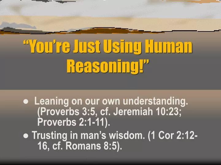 you re just using human reasoning