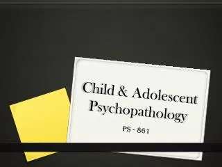Child &amp; Adolescent Psychopathology