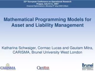 Mathematical Programming Models for Asset and Liability Management Katharina Schwaiger, Cormac Lucas and Gautam Mitra, C