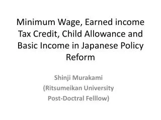 Minimum Wage, Earned income Tax Credit, Child Allowance and Basic Income in Japanese Policy Reform