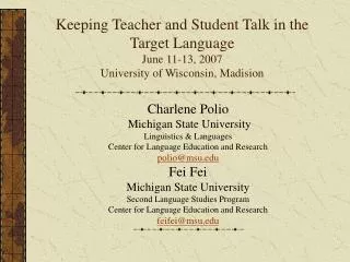 Keeping Teacher and Student Talk in the Target Language June 11-13, 2007 University of Wisconsin, Madision