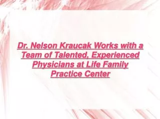 Dr. Nelson Kraucak - Life Family Practice Center