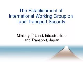The Establishment of International Working Group on Land Transport Security