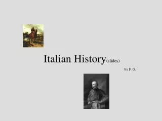 Italian History (slides) 						by F. G.
