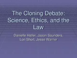 The Cloning Debate: Science, Ethics, and the Law