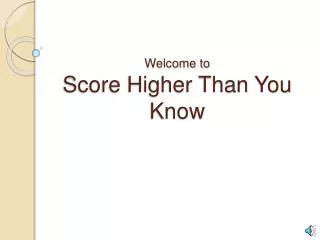 Welcome to Score Higher Than You Know