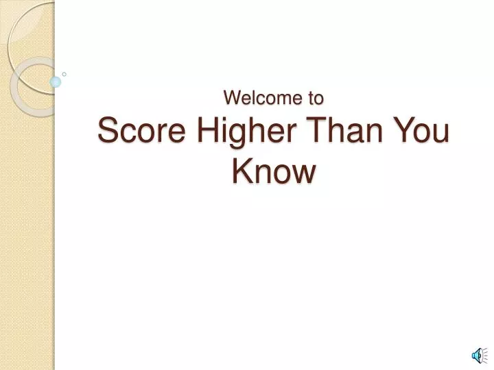 welcome to score higher than you know