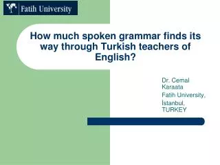 How much spoken grammar finds its way through Turkish teachers of English?