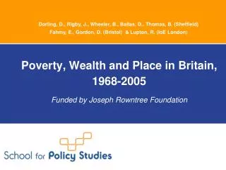 Poverty, Wealth and Place in Britain, 1968-2005 Funded by Joseph Rowntree Foundation
