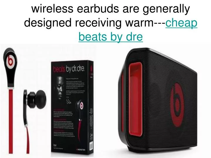wireless earbuds are generally designed receiving warm cheap beats by dre