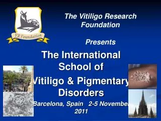 The International School of Vitiligo &amp; Pigmentary Disorders Barcelona, Spain 2-5 November 2011