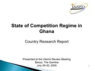 State of Competition Regime in Ghana Country Research Report Presented at the Interim Review Meeting Banjul, The Gambia