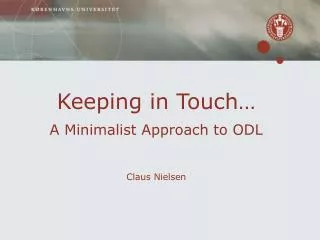 Keeping in Touch… A Minimalist Approach to ODL Claus Nielsen