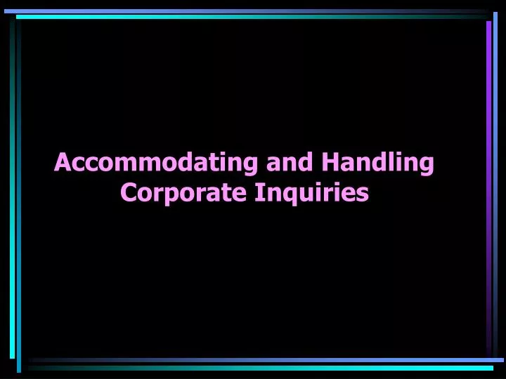 accommodating and handling corporate inquiries