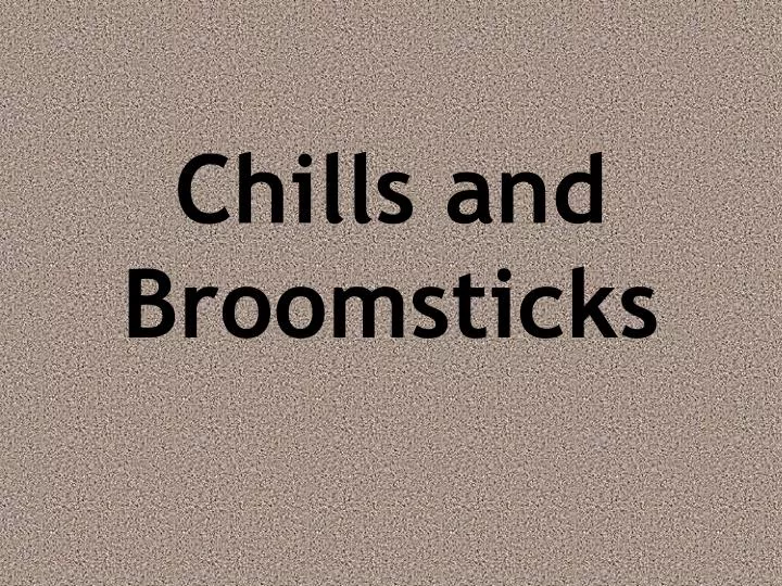 chills and broomsticks