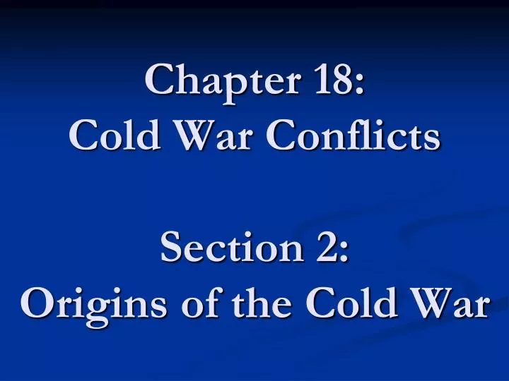 chapter 18 cold war conflicts section 2 origins of the cold war
