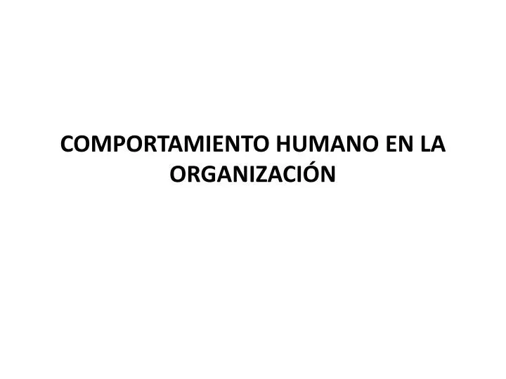 comportamiento humano en la organizaci n