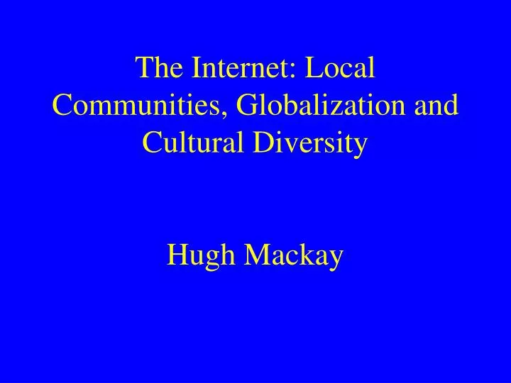 the internet local communities globalization and cultural diversity hugh mackay