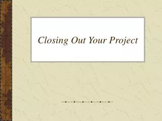 Closing Out Your Project