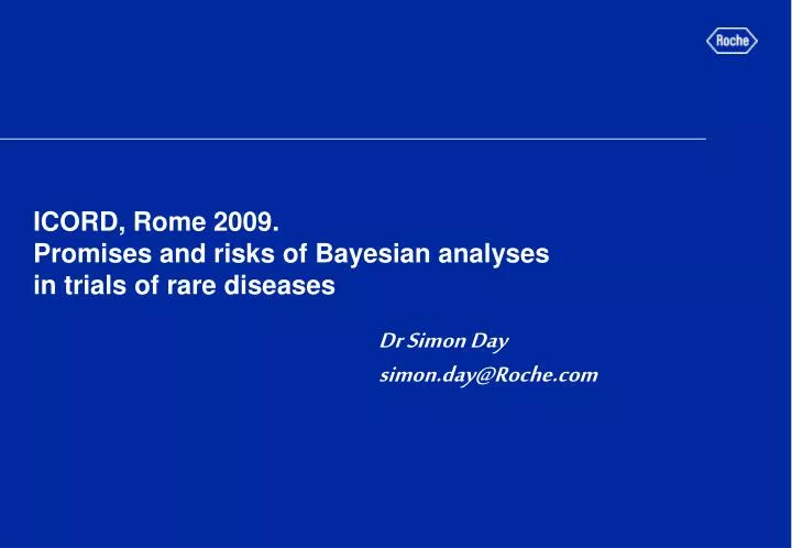 icord rome 2009 promises and risks of bayesian analyses in trials of rare diseases