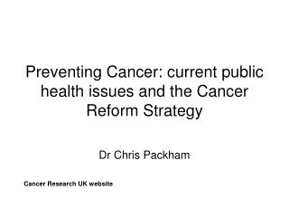 Preventing Cancer: current public health issues and the Cancer Reform Strategy