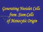 Generating Neoislet Cells from Stem Cells of Monocytic Origin - slide 1
