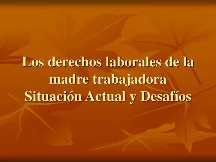 los derechos laborales de la madre trabajadora situaci n actual y desaf os