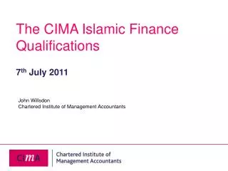 The CIMA Islamic Finance Qualifications 7 th July 2011